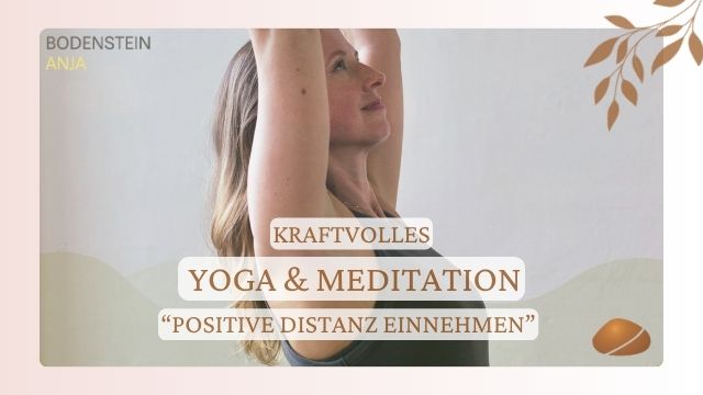 Yoga Kraft aus der Mitte und Meditation „positive Distanz einnehmen“
