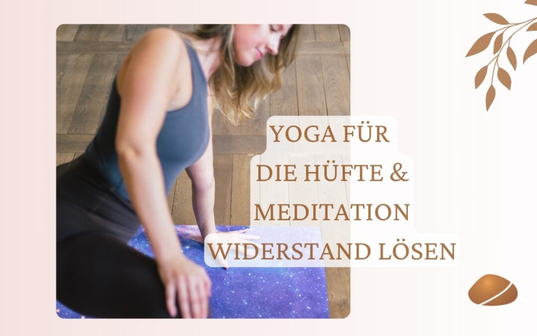 Yoga für die Hüfte & Meditation Widerstand auflösen