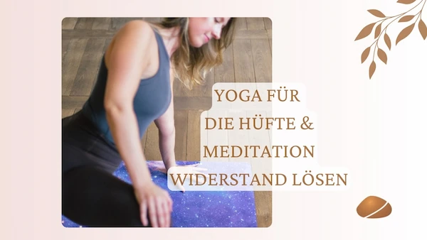 Yoga für die Hüfte & Meditation Widerstand auflösen