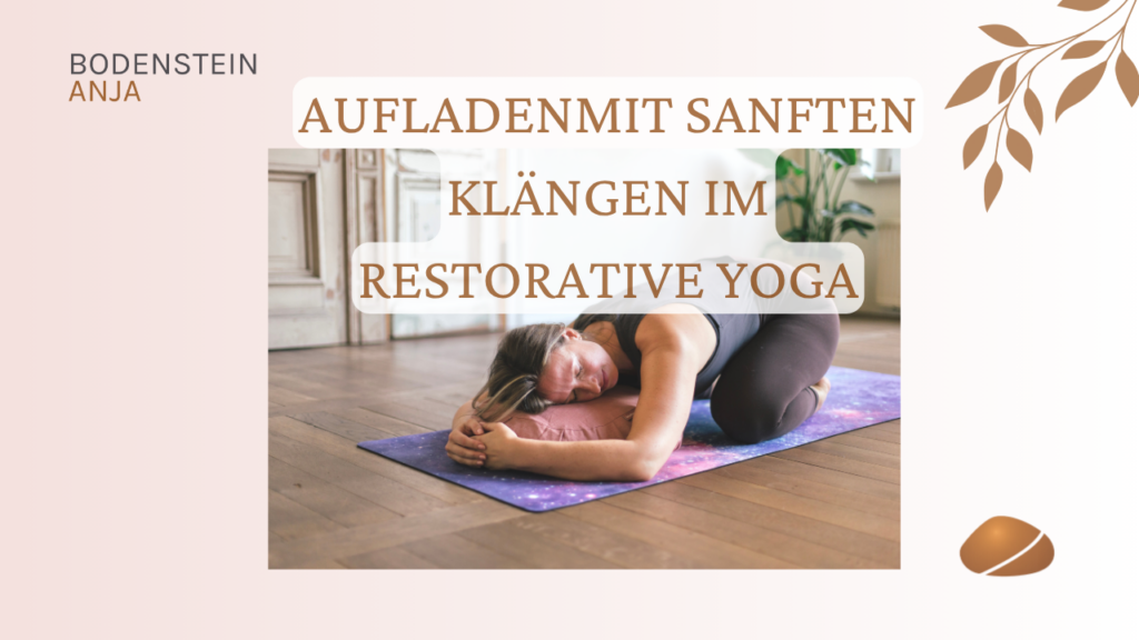 Restorative Yoga zu sanften Klängen